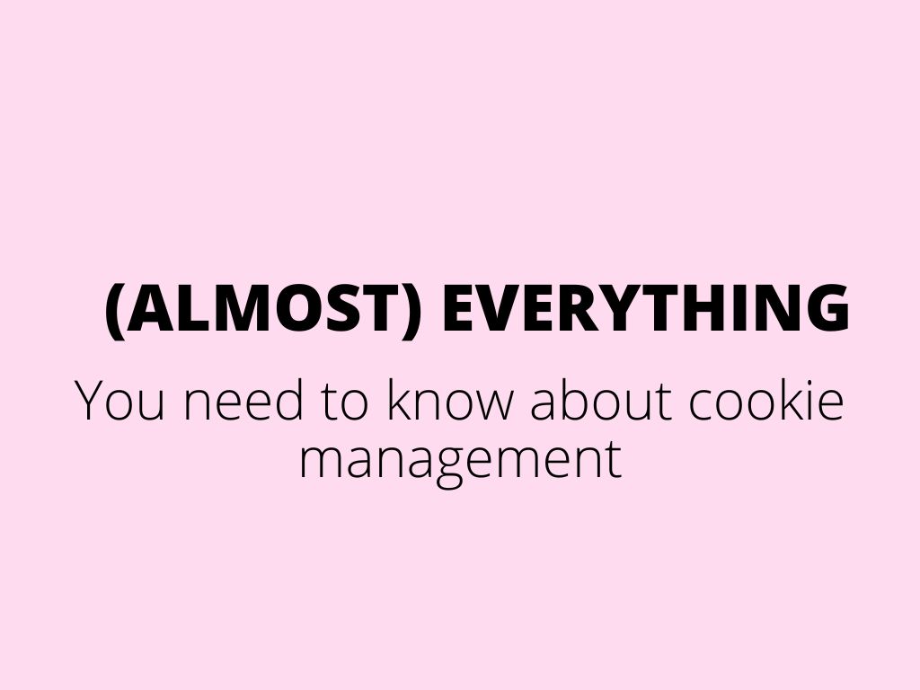 (Almost) everything you need to know about cookie management