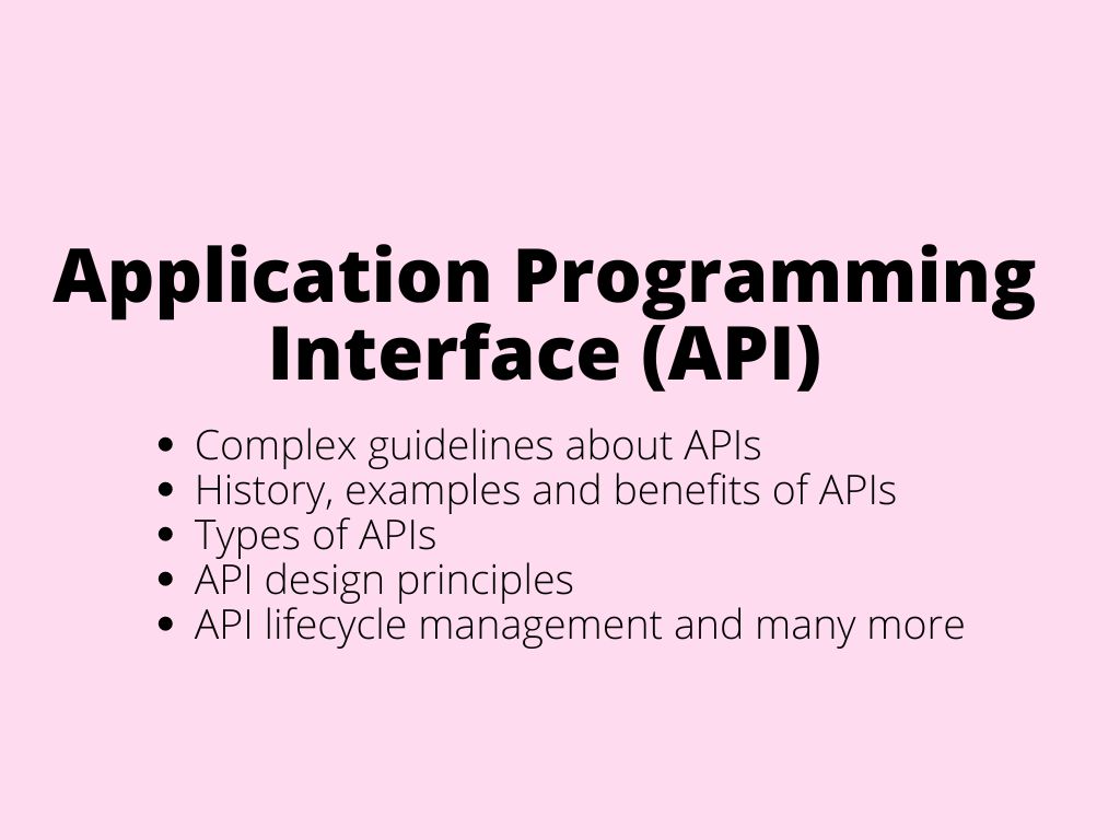 Application Programming Interface (API) – complex guideline about APIs (history, examples, benefits, types of APIs, API design principles, API lifecycle management and many more)