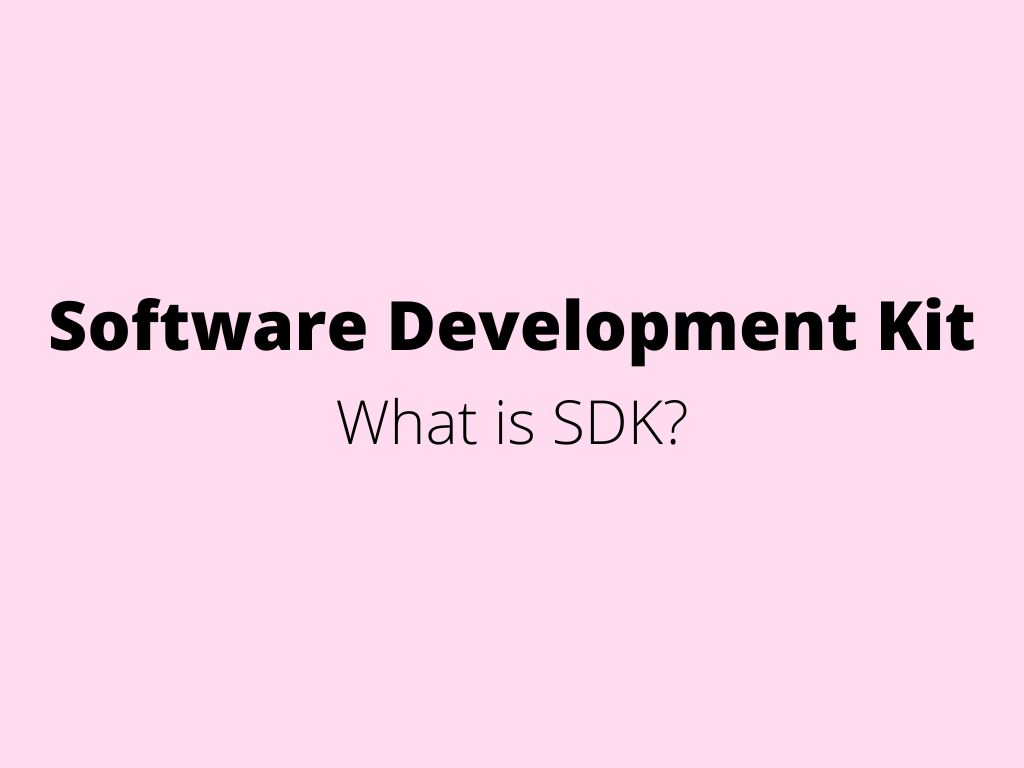 Software Development Kit (SDK) - what is it? | +420 722 829 579 ...