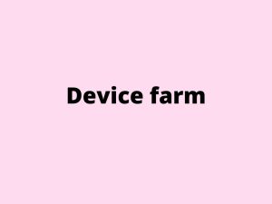 Device farm - what is it?