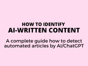 How to identify AI-written content - a complete guide how to detect automated articles by AI/ChatGPT