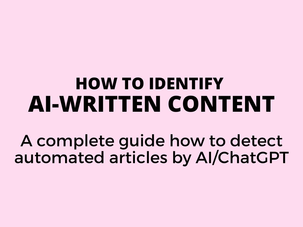 How to identify AI-written content – a complete guide how to detect automated articles by AI/ChatGPT