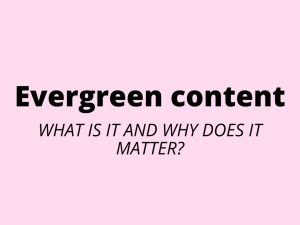 Evergreen Content What Is It and Why Does It Matter