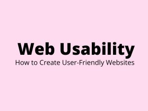 Web Usability How to Create User-Friendly Websites